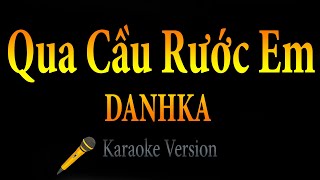 DanhKa - Qua Cầu Rước Em (Karaoke)