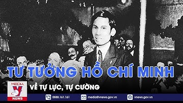Học Bác mỗi ngày. Tư tưởng Hồ Chí Minh về tự lực, tự cường - VNEWS