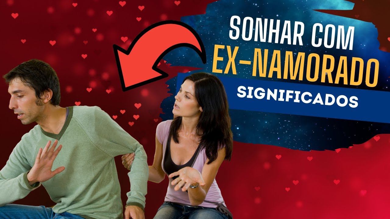 Sonhar com o Ex-Namorado - O que quer dizer [REVELAÇÕES] - YouTube
