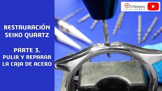 Restauración relojes antiguos [SEIKO QUARTZ] Parte3. Pulido y reparación de caja de acero