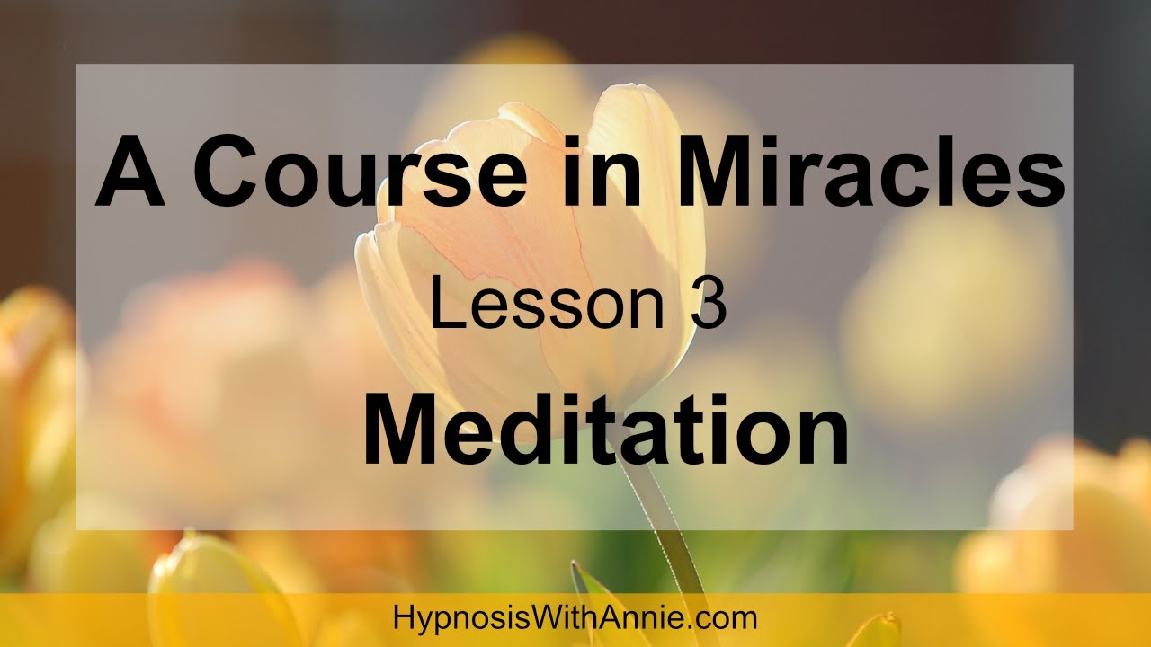 A Course in Miracles Lesson 3 Meditation