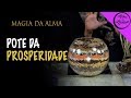 MAGIA DA ALMA: APRENDA A FAZER UM POTE DA PROSPERIDADE Maga Pitas e Mike Carvalho