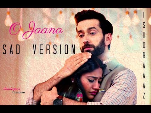 ❤️ O JAANA | SAD VERSION | ISHQBAAAZ ❤️