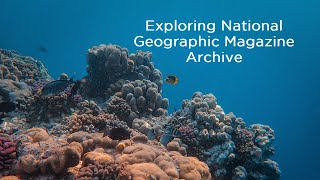 Exploring National Geographic Magazine Archive | Online Resources