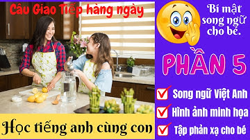 900 Mẫu Câu Giao Tiếp Cùng Con Hàng Ngày | Song Ngữ Việt Anh | Bí Quyết Giúp Bé Song Ngữ P5.