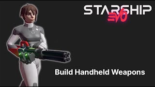 Create your own Handheld Weapons! | Starship EVO