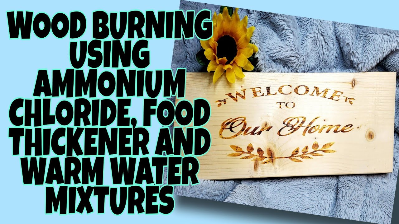 WOOD BURNING USING AMMONIUM CHLORIDE, FOOD THICKENER AND WARM