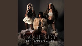 Once I Was A Good Girl - 3Quency