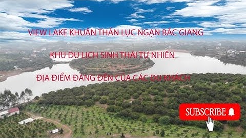 VIEW LAKE KHUÔN THẦN - DU LỊCH SINH THÁI - ĐỊA ĐIỂM ĐẸP NHẤT- LỤC NGẠN - BG