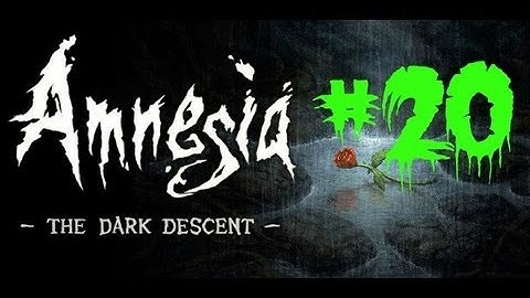 Amnesia: The Dark Descent | Part 20 |  Escape From The Sewer - Nave Exploration