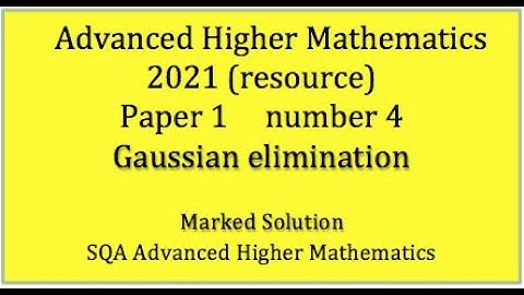 2021 SQA Adv. Higher Maths Paper 1 No.4 Gaussian elimination