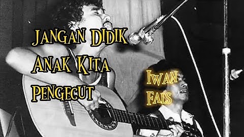 Iwan Fals - Jangan Didik Anak Kita Pengecut||lirik lagu||mix