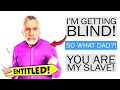 r/EntitledParents - I'm Going BLIND... YOU'RE MY SLAVE!!!