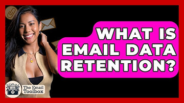 What Is Email Data Retention? - TheEmailToolbox.com