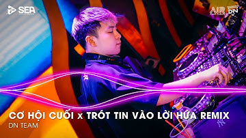 Vì Người Đã Đã Khiến Cho Trái Tim Mồ Côi Remix - Trót Tin Vào Lời Hứa Remix | Cơ Hội Cuối Remix