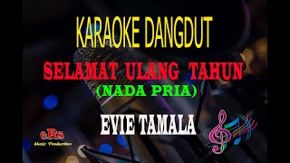 Karaoke Selamat Ulang Tahun Nada Pria - Evie Tamala (Karaoke Dangdut Tanpa Vocal)