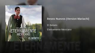 Besos Nuevos (Version Mariachi) - El Bebeto