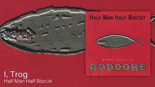 Watch Half Man Half Biscuit I Trog video