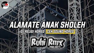 ALAMATE ANAK SHOLEH - Dj Relgi Chek Sound Horeg | Slow Bass Ruhi Project