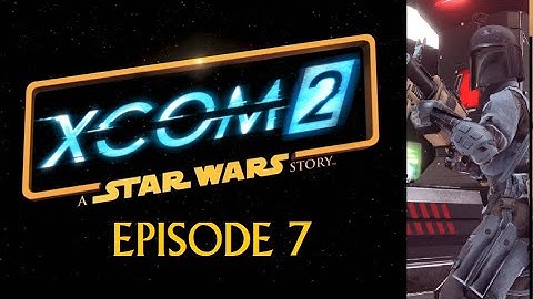 XCOM 2: A Star Wars Story (Lets Play a Full Conversion Mod) Episode 7 Mandalorian Makes a Door