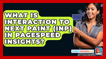 What Is Interaction To Next Paint (INP) In PageSpeed Insights? - SearchEnginesHub.com