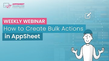 How to Create Bulk Actions in AppSheet | Weekly Webinar