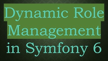 Dynamic Role Management in Symfony 6