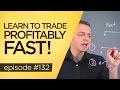 Ep 132: Learn to Trade Stocks Consistent (FAST Profitably!)