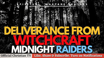 PRAYER AGAINST WITCHCRAFT MIDNIGHT RAIDERS | Spiritual Warfare Prayers