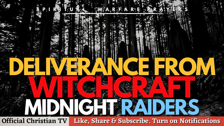 PRAYER AGAINST WITCHCRAFT MIDNIGHT RAIDERS | Spiritual Warfare Prayers