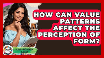 How Can Value Patterns Affect The Perception Of Form? - Drawing and Painting Academy