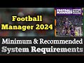 Football Manager System Requirements || Football Manager Requirements Minimum &amp; Recommended