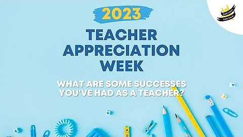 Teachers share their stories of success (Teacher Appreciation Week 2023)