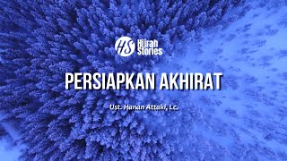 Persiapkan Akhirat - ustadz Hanan Attaki