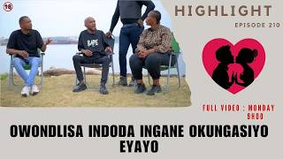 OWONDLISA INDODA INGANE OKUNGASIYO EYAYO - EP 210 HIGHLIGHTS
