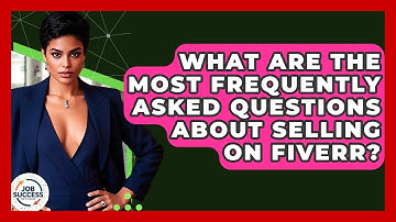 What Are The Most Frequently Asked Questions About Selling On Fiverr? - Job Success Network