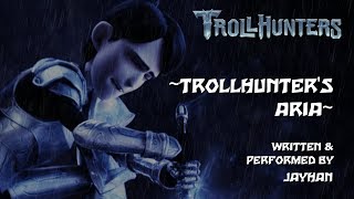 Video thumbnail of "~TROLLHUNTER'S ARIA~ Original Trollhunters Song"
