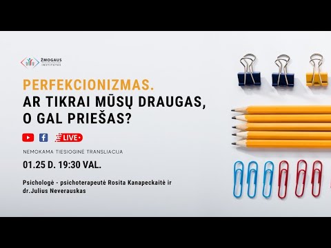 Perfekcionizmas. Ar tikrai mūsų draugas, o gal priešas?