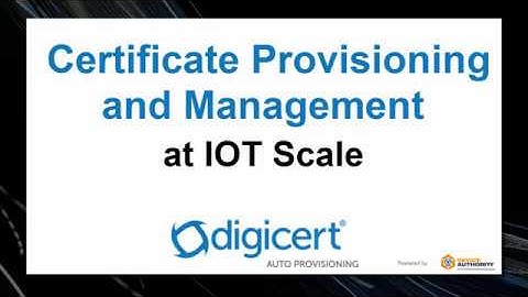 DigiCert Auto-Provisioning for IoT Devices Powered by Device Authority
