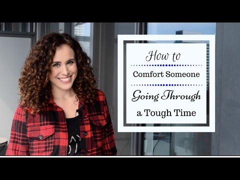 How to Comfort Someone Going Through a Tough Time