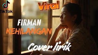 Download lagu FIRMAN - KEHILANGAN | COVER LIRIK VIRAL