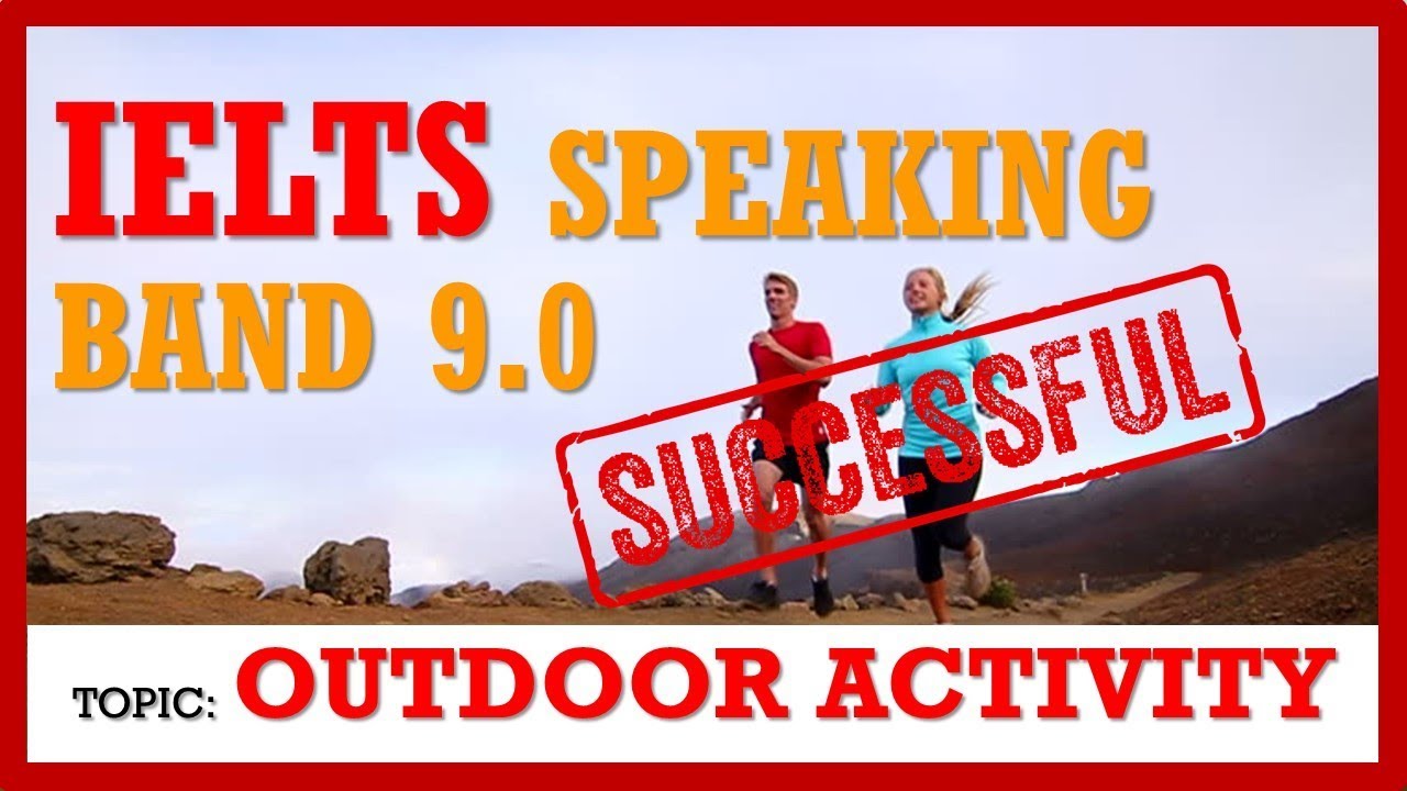 IELTS SPEAKING BAND 9, TOPIC AN OUTDOOR ACTIVITY IELTS PRACTICE