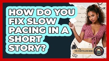 How Do You Fix Slow Pacing In A Short Story? - The Storytellers Room
