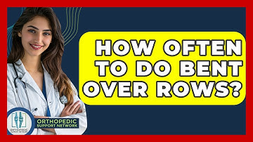 How Often To Do Bent Over Rows? - Orthopedic Support Network