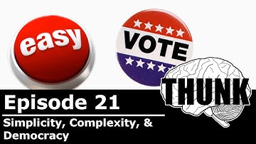 21. Simplicity, Complexity, & Democracy | THUNK