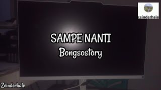 SAMPE NANTI - Bongsostory #liriklagu