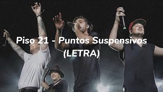 Video thumbnail of "Piso 21 - Puntos Suspensivos (LETRA)"