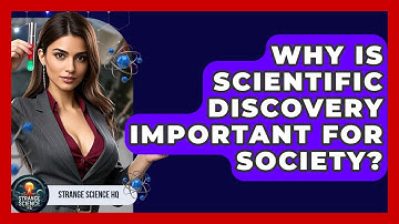 Why Is Scientific Discovery Important for Society? - Strange Science HQ