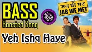 Yeh Ishq Haye - Bass Boosted Song - Jab We Met - Hindi  - Shreya Goshal - Kareena - Use Earphones 🎧