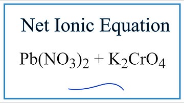 How to Write the Net Ionic Equation for Pb(NO3)2 + K2CrO4 = PbCrO4 + KNO3